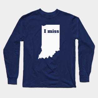 I Miss Indiana - My Home State Long Sleeve T-Shirt